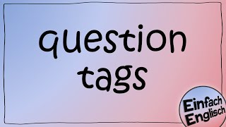 question tags  einfach erklärt  Einfach Englisch [upl. by Nhguavahs]