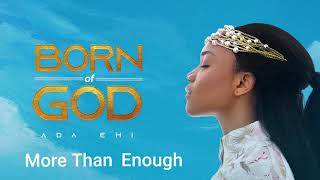 Ada Ehi  More Than Enough  BORN OF GOD [upl. by Ojillek]